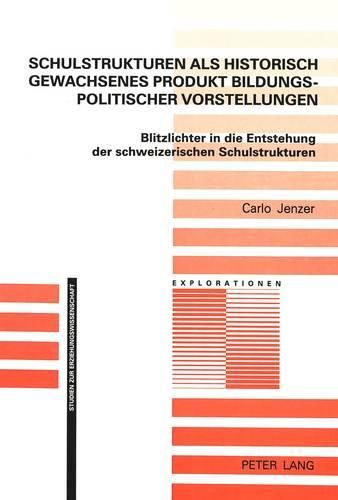 Cover image for Schulstrukturen ALS Historisch Gewachsenes Produkt Bildungspolitischer Vorstellungen: Blitzlichter in Die Entstehung Der Schweizerischen Schulstrukturen