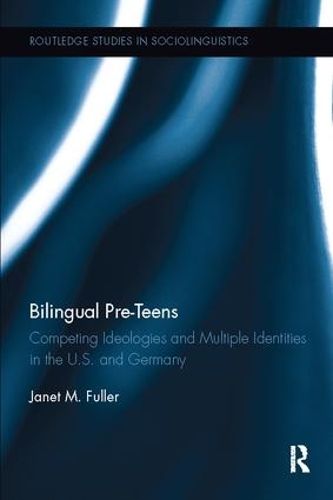 Cover image for Bilingual Pre-Teens: Competing Ideologies and Multiple Identities in the U.S. and Germany