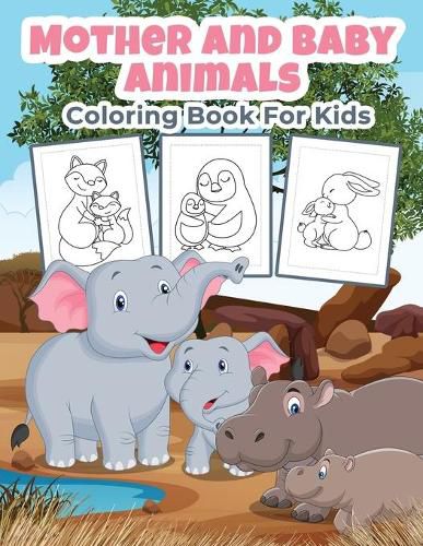 Cover image for Mother and Baby Animals Coloring Book for Kids: Great Mother and Baby Animals Activity Book for Boys, Girls and Kids