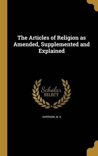 Cover image for The Articles of Religion as Amended, Supplemented and Explained