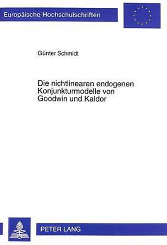 Die Nichtlinearen Endogenen Konjunkturmodelle Von Goodwin Und Kaldor: Darstellung, Erweiterungen Und Empirische Relevanz