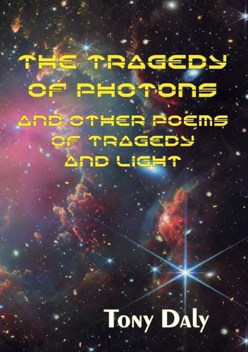 Cover image for The Tragedy of Photons and Other Poems of Tragedy and Light