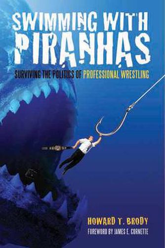 Cover image for Swimming With Piranhas: Surviving the Politics of Professional Wrestling