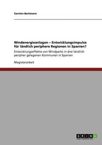 Cover image for Windenergieanlagen - Entwicklungsimpulse fur landlich periphere Regionen in Spanien?: Entwicklungseffekte von Windparks in drei landlich peripher gelegenen Kommunen in Spanien