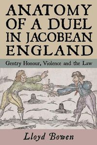 Cover image for Anatomy of a Duel in Jacobean England: Gentry Honour, Violence and the Law