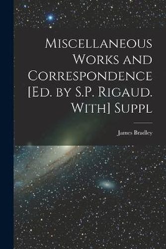 Miscellaneous Works and Correspondence [Ed. by S.P. Rigaud. With] Suppl