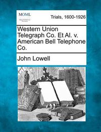 Cover image for Western Union Telegraph Co. et al. V. American Bell Telephone Co.