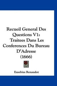 Cover image for Recueil General Des Questions V1: Traitees Dans Les Conferences Du Bureau D'Adresse (1666)