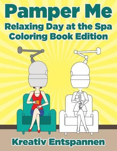 Cover image for Pamper Me: Relaxing Day at the Spa Coloring Book Edition