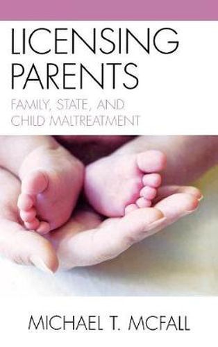 Licensing Parents: Family, State, and Child Maltreatment