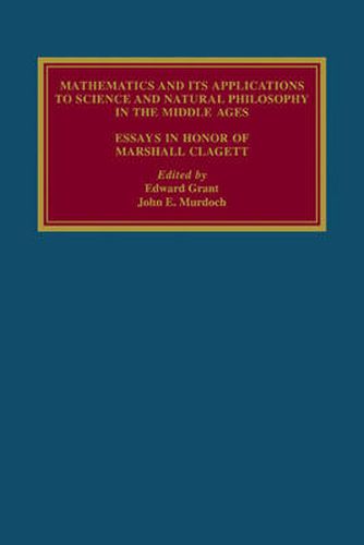 Mathematics and its Applications to Science and Natural Philosophy in the Middle Ages: Essays in Honour of Marshall Clagett