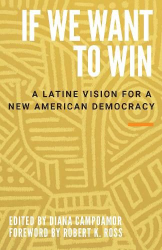 Cover image for If We Want to Win: A Latine Vision for a New American Democracy