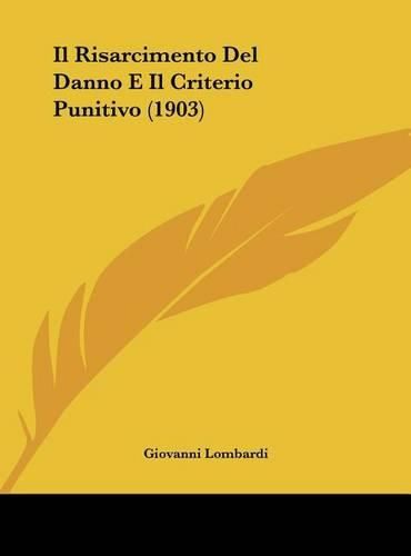 Cover image for Il Risarcimento del Danno E Il Criterio Punitivo (1903)