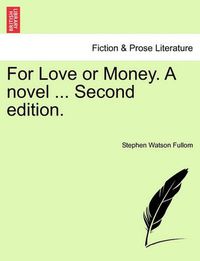 Cover image for For Love or Money. a Novel ... Vol. III. Second Edition.