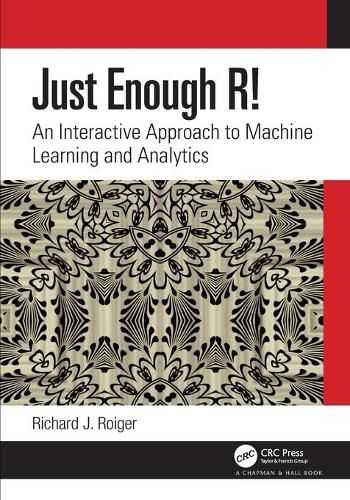 Just Enough R!: An Interactive Approach to Machine Learning and Analytics