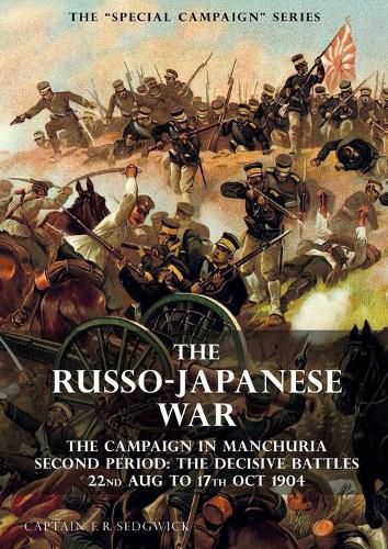 Cover image for The Special Campaign Series: THE RUSSO-JAPANESE WAR 1904 to 1905: The Campaign in Manchuria, Second Period The Decisive Battles 22nd Aug to 17 Oct 1904