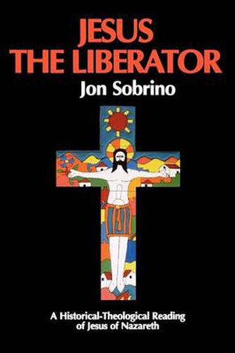Jesus the Liberator: A Historical Theological Reading of Jesus of Nazareth