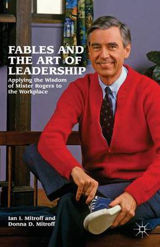 Cover image for Fables and the Art of Leadership: Applying the Wisdom of Mister Rogers to the Workplace