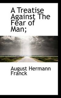 Cover image for A Treatise Against The Fear of Man;