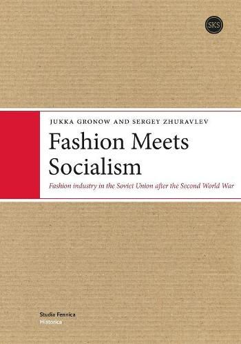 Cover image for Fashion Meets Socialism: Fashion industry in the Soviet Union after the Second World War