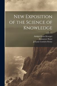 Cover image for New Exposition of the Science of Knowledge