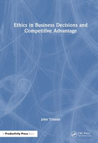 Cover image for Ethics in Business Decisions and Competitive Advantage