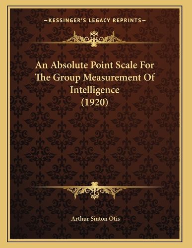 Cover image for An Absolute Point Scale for the Group Measurement of Intelligence (1920)