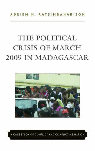 Cover image for The Political Crisis of March 2009 in Madagascar: A Case Study of Conflict and Conflict Mediation