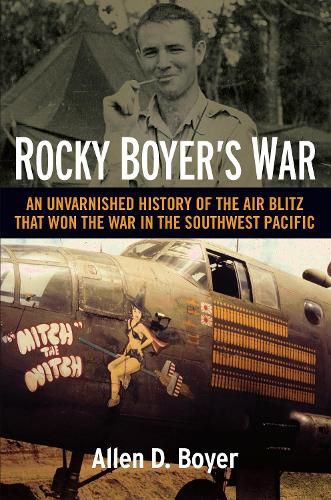 Cover image for Rocky Boyer's War: An Unvarnished History of the Air Blitz that Won the War in the Southwest Pacific