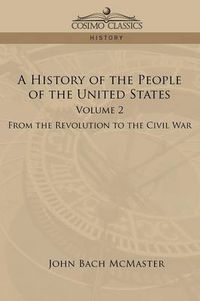 Cover image for A History of the People of the United States: Volume 2 - From the Revolution to the Civil War