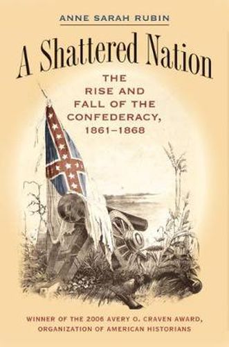 Cover image for A Shattered Nation: The Rise and Fall of the Confederacy, 1861-1868