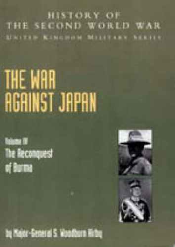 The War Against Japan: The Reconquest of Burma Official Campaign History