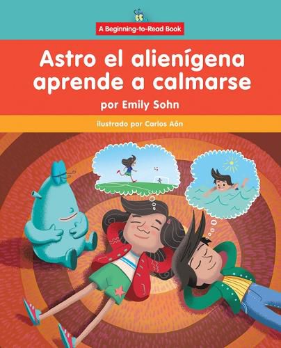Cover image for Astro El Alienigena Aprende a Calmarse (Astro the Alien Learns How to Calm Down)