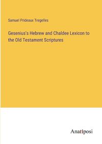 Cover image for Gesenius's Hebrew and Chaldee Lexicon to the Old Testament Scriptures