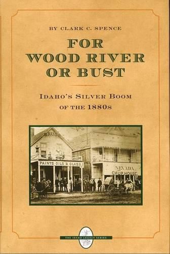 Cover image for For Wood River or Bust: Idaho's Silver Boom of the 1880s