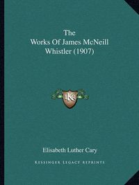 Cover image for The Works of James McNeill Whistler (1907)