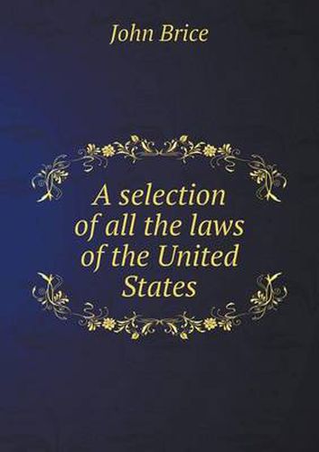 Cover image for A selection of all the laws of the United States