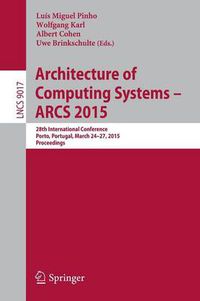 Cover image for Architecture of Computing Systems - ARCS 2015: 28th International Conference, Porto, Portugal, March 24-27, 2015, Proceedings
