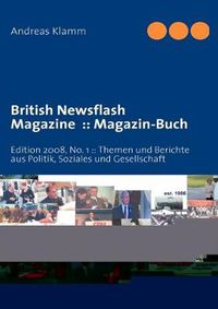 Cover image for British Newsflash Magazine: Magazin-Buch: Edition 2008, No. 1: : Themen und Berichte aus Politik, Soziales und Gesellschaft