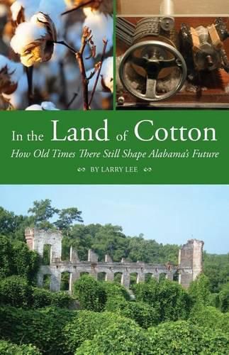 Cover image for In the Land of Cotton: How Old Times There Still Shape Alabama's Future