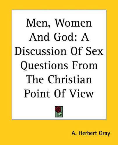 Cover image for Men, Women And God: A Discussion Of Sex Questions From The Christian Point Of View