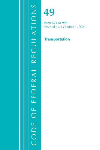 Cover image for Code of Federal Regulations, Title 49 Transportation 572-999, Revised as of October 1, 2021