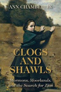 Cover image for Clogs and Shawls: Mormons, Moorlands, and the Search for Zion