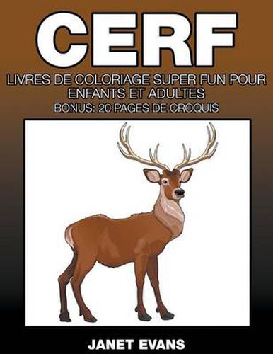 Cerf: Livres De Coloriage Super Fun Pour Enfants Et Adultes (Bonus: 20 Pages de Croquis)