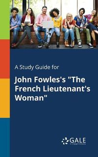 Cover image for A Study Guide for John Fowles's The French Lieutenant's Woman