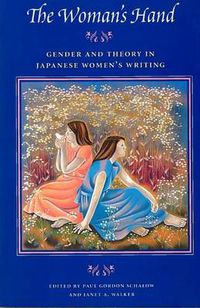 Cover image for The Woman's Hand: Gender and Theory in Japanese Women's Writing