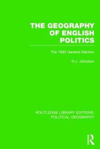 Cover image for The Geography of English Politics: The 1983 General Election