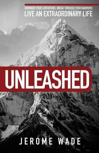 Cover image for Unleashed: Dominate Your Limitations, Break Through Your Barriers, Live an Extraordinary Life!