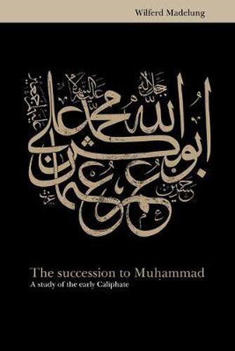 Cover image for The Succession to Muhammad: A Study of the Early Caliphate