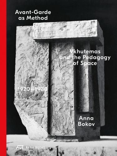 Cover image for Avant-Garde as Method: Vkhutemas and the Pedagogy of Space, 1920-1930